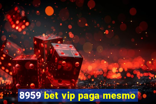 8959 bet vip paga mesmo